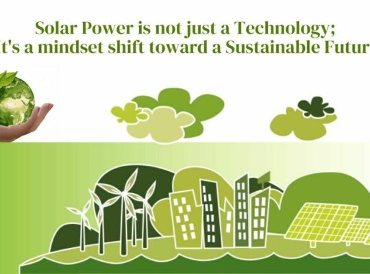Solar Power is not just a technology; it’s a mindset shift toward a Sustainable Future