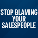 Stop Blaming Your Salespe...